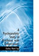 A Psychoanalytic Study Of Psychoses With Endocrinoses di Dudley Ward Fay edito da Bibliolife