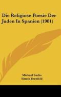 Die Religiose Poesie Der Juden in Spanien (1901) di Michael Sachs, Simon Bernfeld edito da Kessinger Publishing