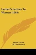 Luther's Letters to Women (1865) di Martin Luther edito da Kessinger Publishing