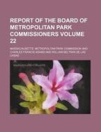Report of the Board of Metropolitan Park Commissioners Volume 22 di Massachusetts Commission edito da Rarebooksclub.com