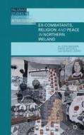 Ex-Combatants, Religion, and Peace in Northern Ireland di John Brewer, David Mitchell, Gerard Leavey edito da Palgrave Macmillan