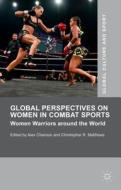 Global Perspectives on Women in Combat Sports: Women Warriors Around the World edito da SPRINGER NATURE