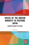 Voices of the Korean Minority in Postwar Japan di Erik (Towson University Ropers edito da Taylor & Francis Ltd