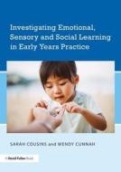 Investigating Emotional, Sensory and Social Learning in Early Years Practice di Sarah (University of Warwick Cousins, Wendy (formerly University of Bedfordshire Cunnah edito da Taylor & Francis Ltd