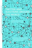 Twitter and Elections Around the World di Richard Davis edito da Taylor & Francis Ltd