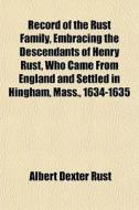 Record Of The Rust Family, Embracing The di Albert Dexter Rust edito da General Books