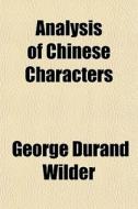 Analysis Of Chinese Characters di George Durand Wilder edito da General Books