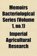 Memoirs Bacteriological Series Volume 1 di Agricult Imperial Agricultural Research edito da General Books