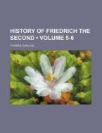 History Of Friedrich The Second (volume 5-6) di Thomas Carlyle edito da General Books Llc
