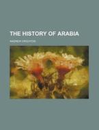 The History Of Arabia di Andrew Crichton edito da Rarebooksclub.com