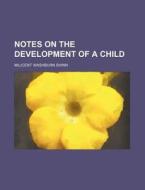 Notes On The Development Of A Child di Milicent Washburn Shinn edito da Rarebooksclub.com