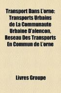 Transport Dans L'orne: Transports Urbain di Livres Groupe edito da Books LLC, Wiki Series