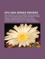 Gp2 Asia Series Drivers: Andreas Zuber, di Books Llc edito da Books LLC, Wiki Series