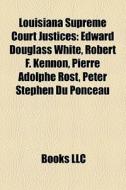 Louisiana Supreme Court justices di Source Wikipedia edito da Books LLC, Reference Series
