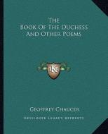 The Book of the Duchess and Other Poems di Geoffrey Chaucer edito da Kessinger Publishing