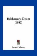Belshazzar's Doom (1887) di Samuel Johnson edito da Kessinger Publishing
