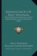 Reminiscences of Walt Whitman: With Extracts from His Letters and Remarks on His Writings (1896) di Walt Whitman edito da Kessinger Publishing