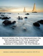 Reflections On The Observations On The Importance Of The American Revolution, And The Means Of Making It A Benefit To The World edito da Nabu Press