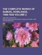 The Complete Works Of Samuel Rowlands, 1598-1628; Now First Collected ... Volume 2 di Samuel Rowlands edito da Theclassics.us