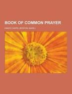 Book Of Common Prayer di King's Chapel edito da Theclassics.us