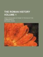 The Roman History Volume 1; From the Building of Rome to the Ruin of the Commonwealth di Nathaniel Hooke edito da Rarebooksclub.com