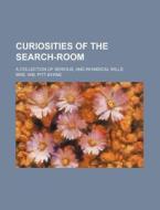 Curiosities Of The Search-room; A Collection Of Serious, And Whimsical Wills di Mrs Wm Pitt Byrne edito da General Books Llc
