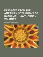 Passages From The American Note-books Of Nathaniel Hawthorne (volume 2) di Nathaniel Hawthorne edito da General Books Llc