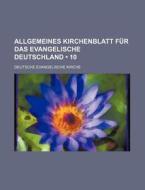 Allgemeines Kirchenblatt Fur Das Evangelische Deutschland (10) di Deutsche Evangelische Kirche edito da General Books Llc