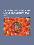 A Catalogue of Books in English Later Than 1700 Volume 2 di Various edito da Rarebooksclub.com
