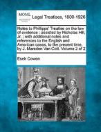 Notes To Phillipps' Treatise On The Law Of Evidence : Assisted By Nicholas Hill, Jr. ; With Additional Notes And References To The English And America di Esek Cowen edito da Gale, Making Of Modern Law