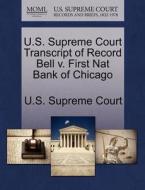 U.s. Supreme Court Transcript Of Record Bell V. First Nat Bank Of Chicago edito da Gale Ecco, U.s. Supreme Court Records