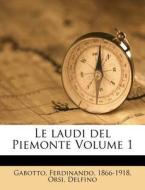 Le Laudi Del Piemonte Volume 1 di Ferdinando Gabotto, Orsi Delfino edito da Nabu Press