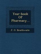 Year-Book of Pharmacy... di J. O. Braithwaite edito da SARASWATI PR
