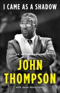 I Came as a Shadow: An Autobiography di John Thompson edito da HENRY HOLT