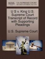 U S V. King U.s. Supreme Court Transcript Of Record With Supporting Pleadings edito da Gale Ecco, U.s. Supreme Court Records