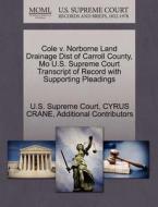 Cole V. Norborne Land Drainage Dist Of Carroll County, Mo U.s. Supreme Court Transcript Of Record With Supporting Pleadings di Cyrus Crane, Additional Contributors edito da Gale Ecco, U.s. Supreme Court Records