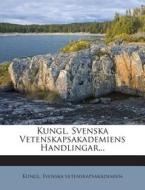 Kungl. Svenska Vetenskapsakademiens Handlingar... di Kungl Svenska Vetenskapsakademien edito da Nabu Press