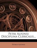 Petri Alfonsi Disciplina Clericalis... di Petrus Alfonsi edito da Nabu Press