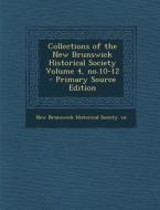 Collections of the New Brunswick Historical Society Volume 4, No.10-12 - Primary Source Edition edito da Nabu Press