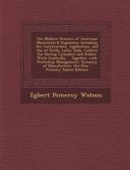 The Modern Practice of American Machinists & Engineers: Including the Construction, Application, and Use of Drills, Lathe Tools, Cutters for Boring Cy di Egbert Pomeroy Watson edito da Nabu Press