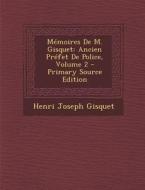 Memoires de M. Gisquet: Ancien Prefet de Police, Volume 2 di Henri Joseph Gisquet edito da Nabu Press