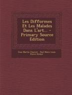 Les Difformes Et Les Malades Dans L'Art... - Primary Source Edition di Jean Martin Charcot edito da Nabu Press