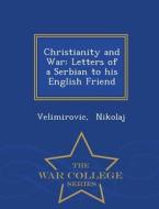 Christianity And War di Velimirovic Nikolaj edito da War College Series
