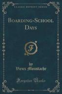 Boarding-school Days (classic Reprint) di Vieux Moustache edito da Forgotten Books