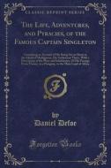 The Life, Adventures, And Pyracies, Of The Famous Captain Singleton di Daniel Defoe edito da Forgotten Books