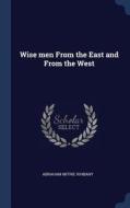 Wise Men from the East and from the West di Abraham Mitrie Rihbany edito da CHIZINE PUBN