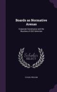 Boards As Normative Arenas di William Ocasio edito da Palala Press