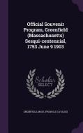 Official Souvenir Program, Greenfield (massachusetts) Sesqui-centennial, 1753 June 9 1903 di Mass From Old Catalog Greenfield edito da Palala Press