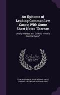 An Epitome Of Leading Common Law Cases; With Some Short Notes Thereon di John Indermaur, John William Smith, Charles A Bucknam edito da Palala Press