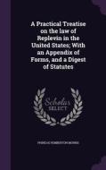 A Practical Treatise On The Law Of Replevin In The United States; With An Appendix Of Forms, And A Digest Of Statutes di Phineas Pemberton Morris edito da Palala Press